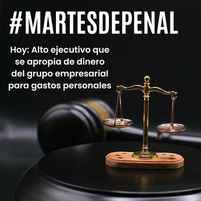 Balanza con texto #martesdepenal hoy: alto ejecutivo que se apropia de dinero del grupo empresarial para gastos personales