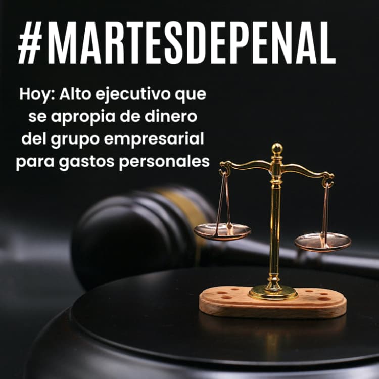 Balanza con texto #martesdepenal hoy: alto ejecutivo que se apropia de dinero del grupo empresarial para gastos personales