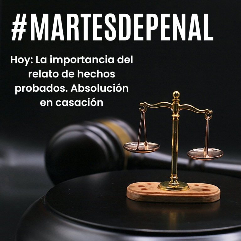 Balanza con texto #martesdepenal hoy: la importancia del relato de hechos probados. Absolución en casación