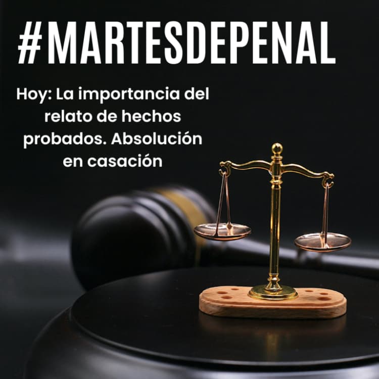 Balanza con texto #martesdepenal hoy: la importancia del relato de hechos probados. Absolución en casación